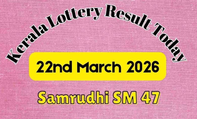 Kerala Lottery Result Today 22-03-2026 DECLARED: Samrudhi SM-47 Prize Structure, Payout Details & How to Claim