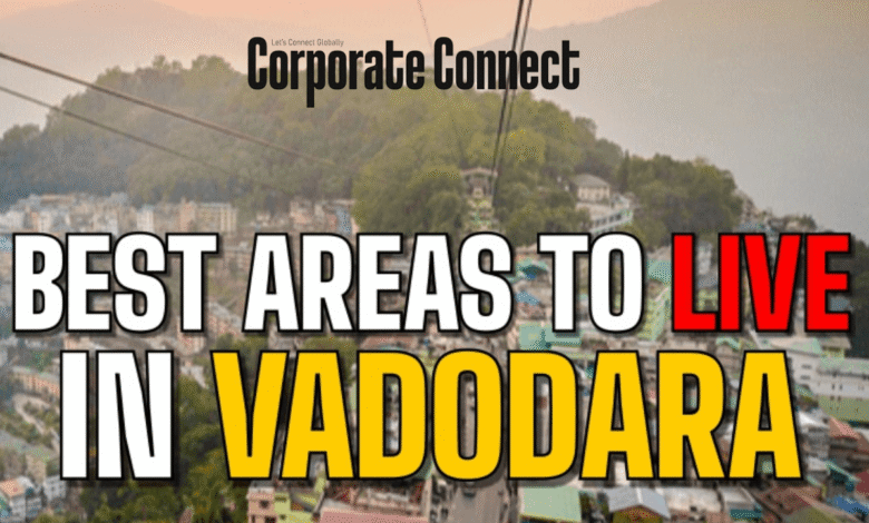 Discover the Best Areas to Live in Vadodara A Complete Guide for 2025